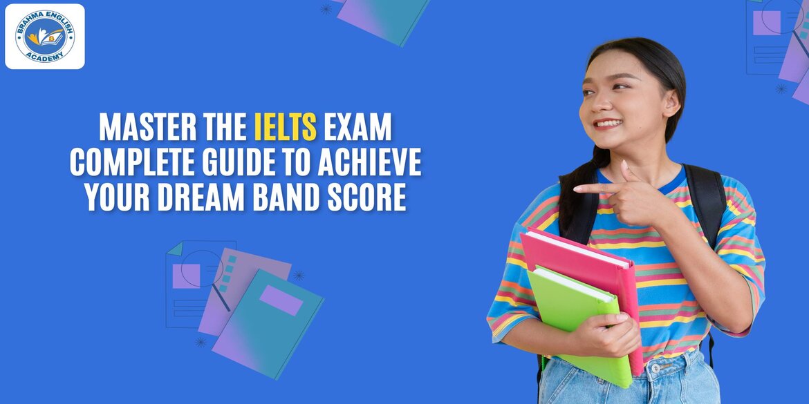 Master the IELTS Exam: Complete Guide to Achieve Your Dream Band Score