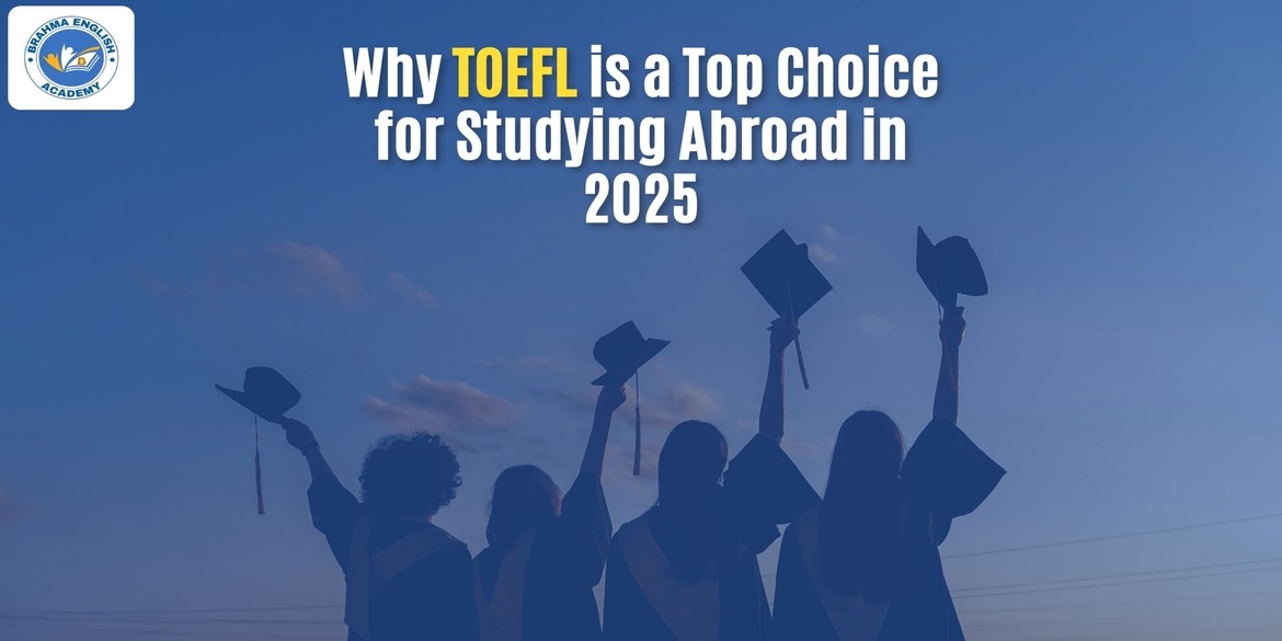 Why TOEFL is a Top Choice for Studying Abroad in 2025