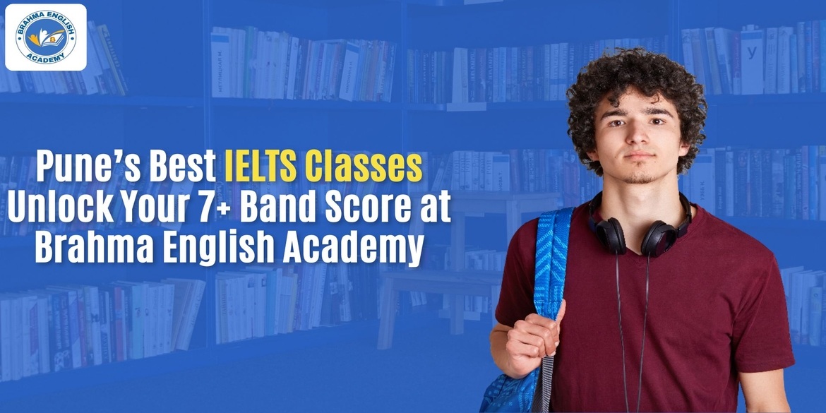 Pune’s Best IELTS Classes – Unlock Your 7+ Band Score at Brahma English Academy