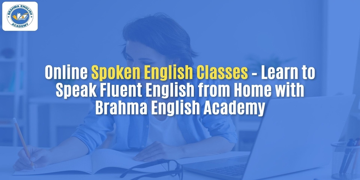 Online Spoken English Classes – Learn to Speak Fluent English from Home with Brahma English Academy