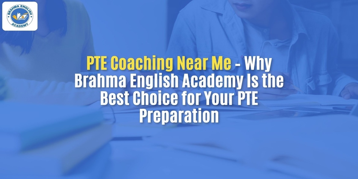 PTE Coaching Near Me – Why Brahma English Academy Is the Best Choice for Your PTE Preparation