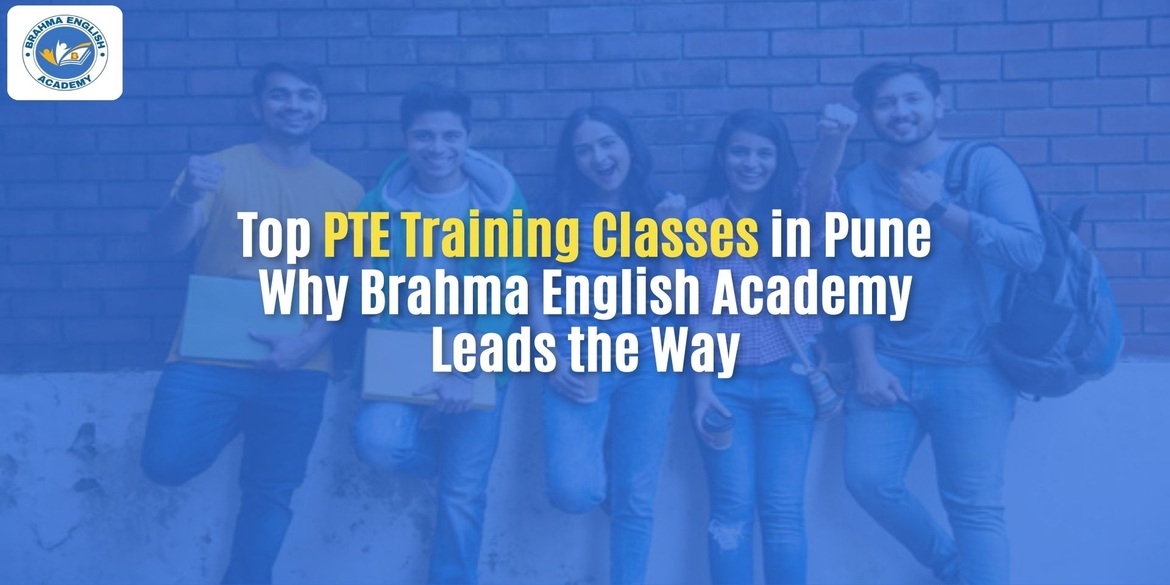Top PTE Training Classes in Pune | Why Brahma English Academy Leads the Way