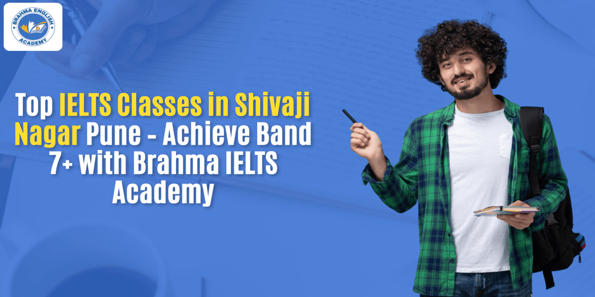 Top IELTS Classes in Shivaji Nagar Pune – Achieve Band 7+ with Brahma IELTS Academy