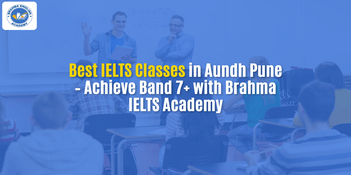 Best IELTS Classes in Aundh Pune – Achieve Band 7+ with Brahma IELTS Academy