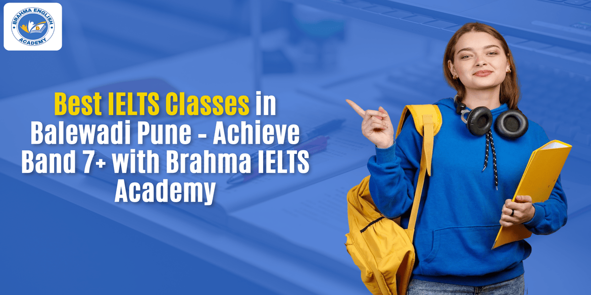 Best IELTS Classes in Balewadi Pune – Achieve Band 7+ with Brahma IELTS Academy