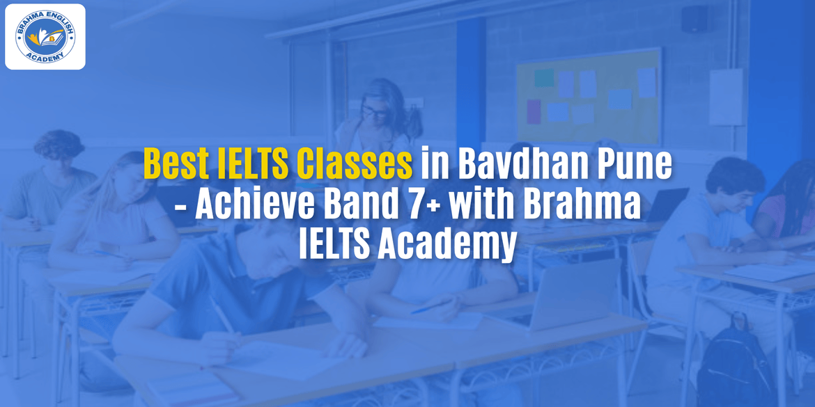 Best IELTS Classes in Bavdhan Pune – Achieve Band 7+ with Brahma IELTS Academy