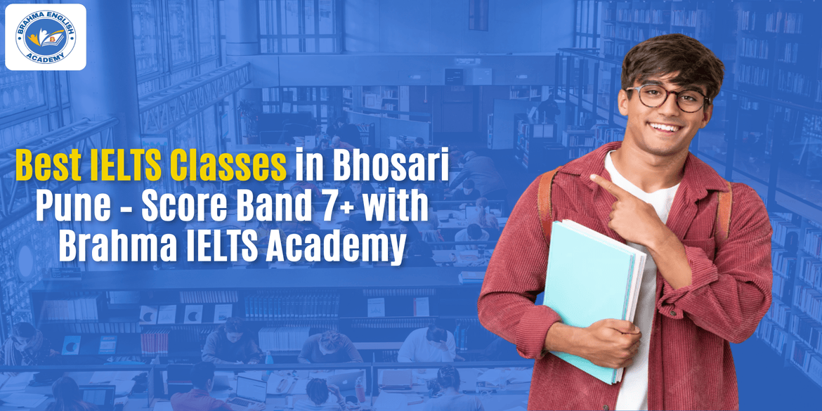 Best IELTS Classes in Bhosari Pune – Score Band 7+ with Brahma IELTS Academy