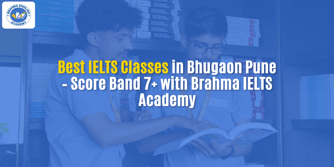 Best IELTS Classes in Bhugaon Pune – Score Band 7+ with Brahma IELTS Academy