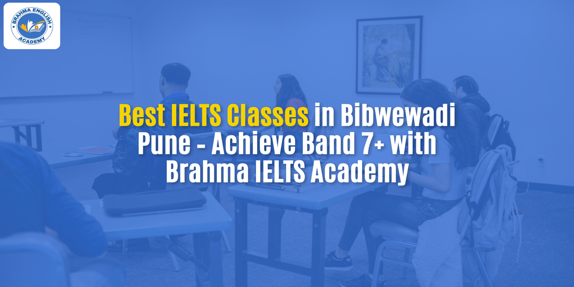 Best IELTS Classes in Bibwewadi Pune – Achieve Band 7+ with Brahma IELTS Academy