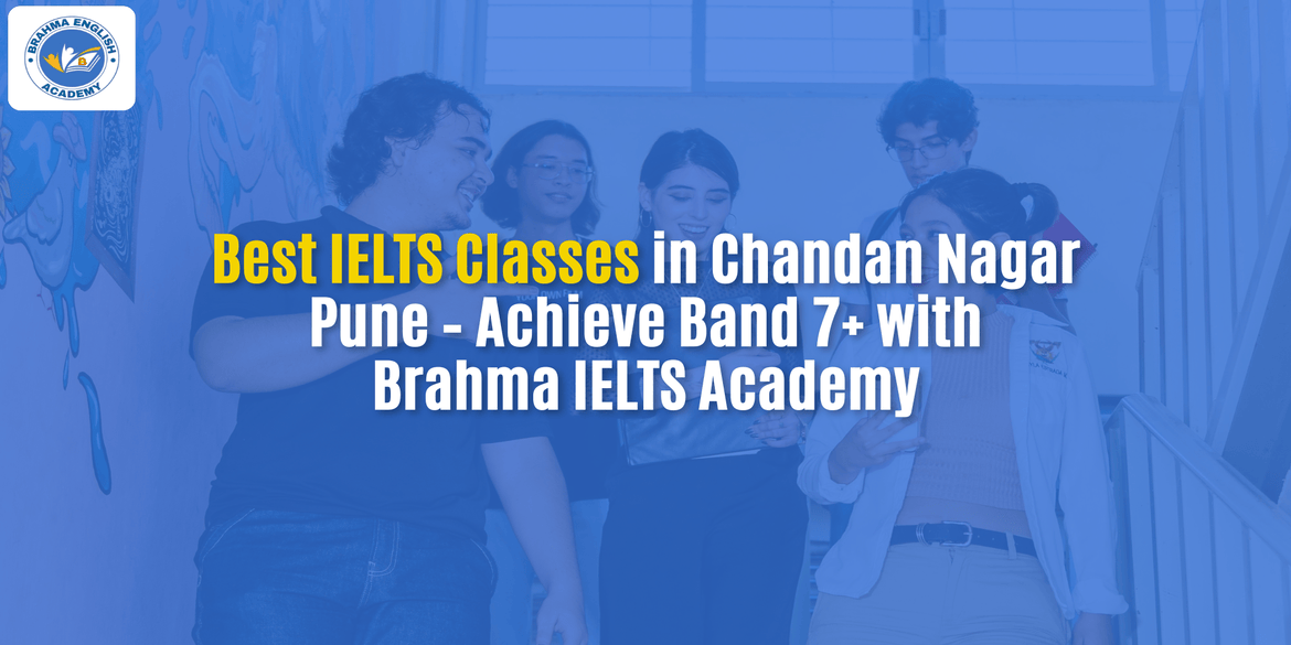 Best IELTS Classes in Chandan Nagar Pune – Achieve Band 7+ with Brahma IELTS Academy