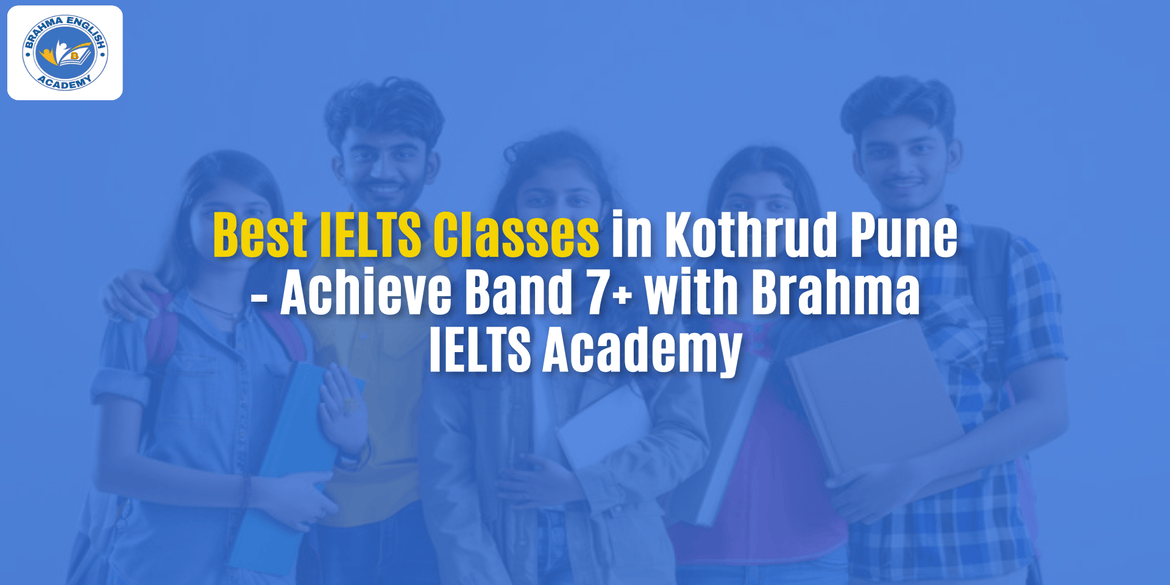 Best IELTS Classes in Kothrud Pune – Achieve Band 7+ with Brahma IELTS Academy