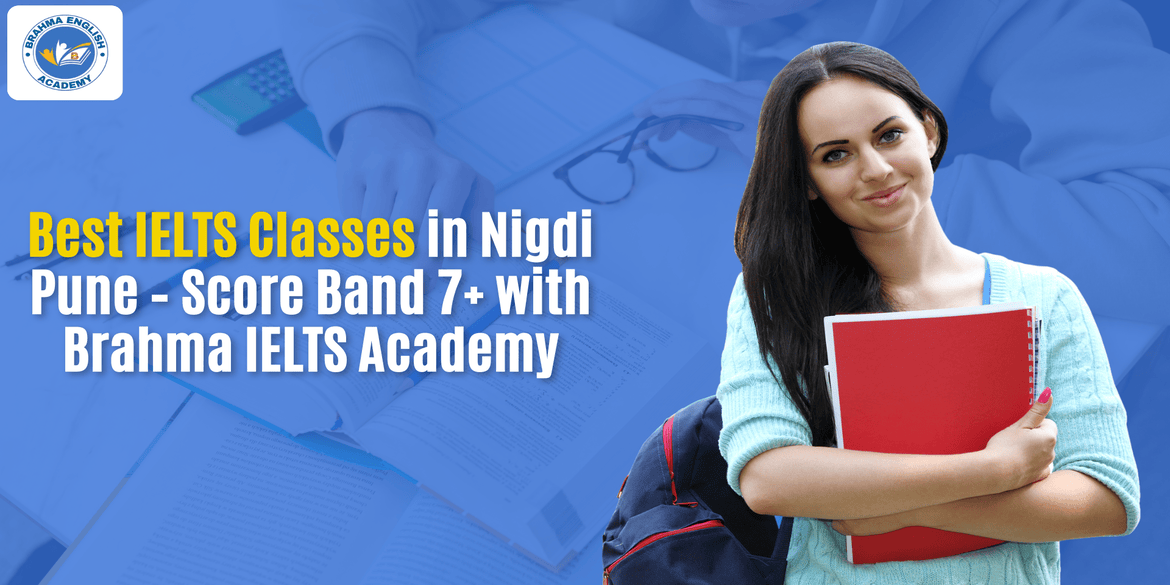 Best IELTS Classes in Nigdi Pune – Score Band 7+ with Brahma IELTS Academy
