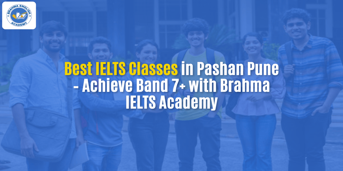 Best IELTS Classes in Pashan Pune – Achieve Band 7+ with Brahma IELTS Academy
