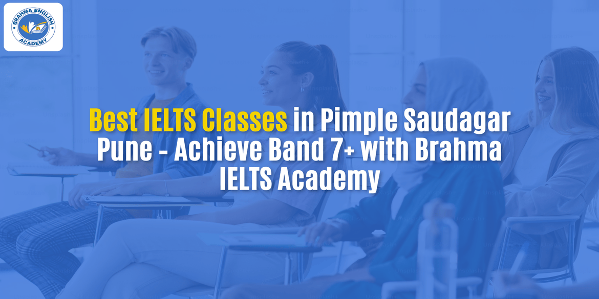 Best IELTS Classes in Pimple Saudagar Pune – Achieve Band 7+ with Brahma IELTS Academy