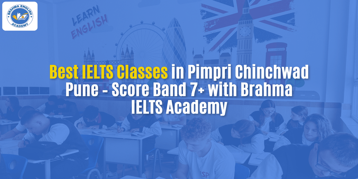 Best IELTS Classes in Pimpri Chinchwad Pune – Score Band 7+ with Brahma IELTS Academy