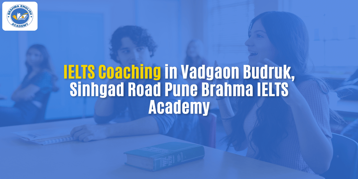 IELTS Coaching in Vadgaon Budruk, Sinhgad Road Pune – Brahma IELTS Academy