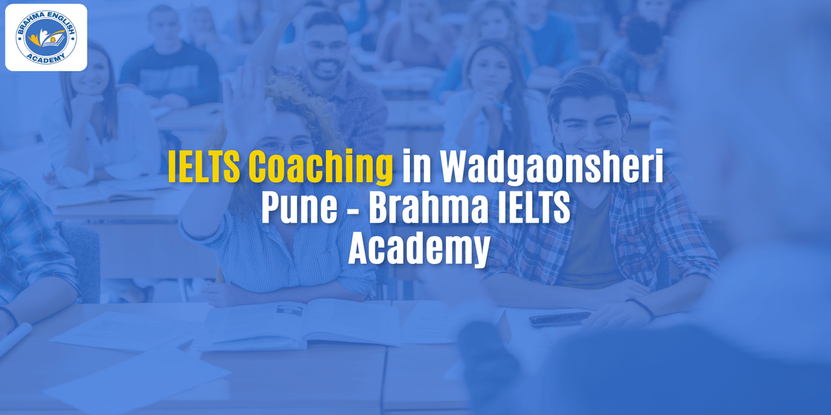 IELTS Coaching in Wadgaonsheri Pune – Brahma IELTS Academy