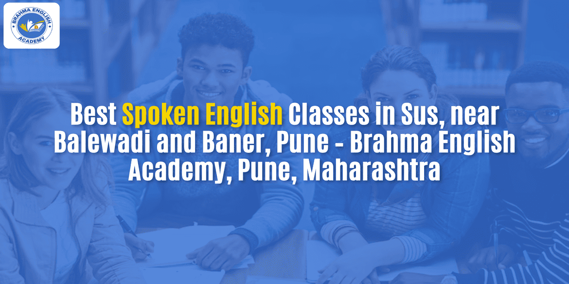 Best Spoken English Classes in Sus, near Balewadi and Baner, Pune – Brahma English Academy, Pune, Maharashtra