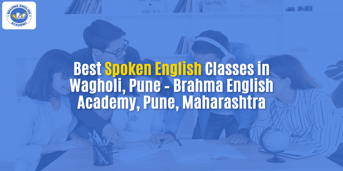 Best Spoken English Classes in Wagholi, Pune – Brahma English Academy, Pune, Maharashtra