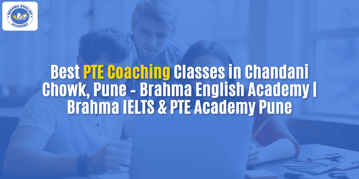 Best PTE Coaching Classes in Chandani Chowk, Pune – Brahma English Academy | Brahma IELTS & PTE Academy Pune