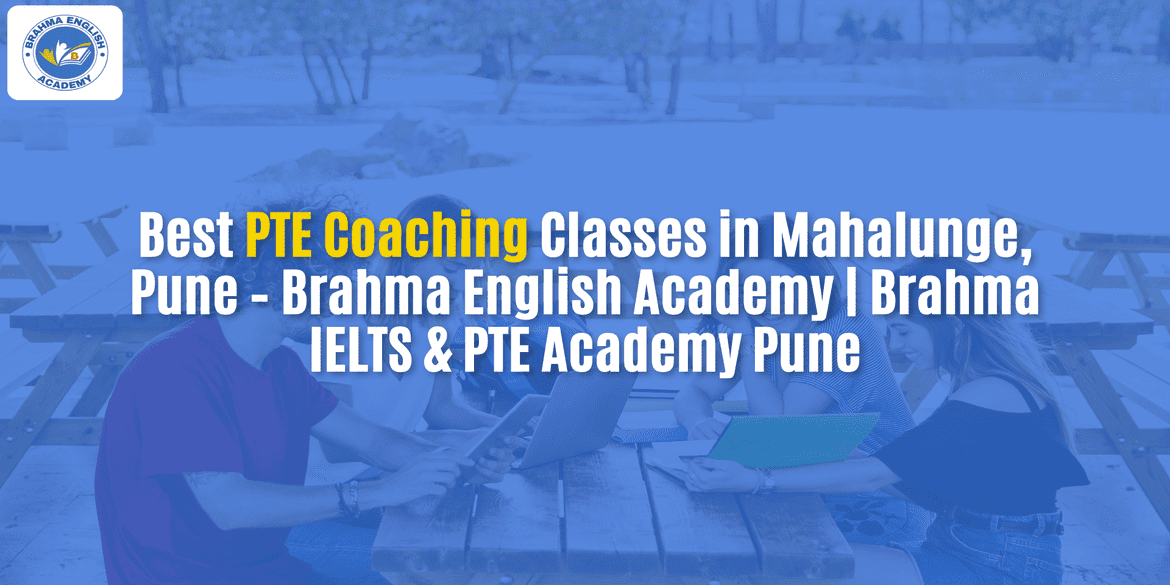 Best PTE Coaching Classes in Mahalunge, Pune – Brahma English Academy | Brahma IELTS & PTE Academy Pune