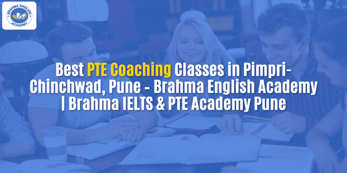 Best PTE Coaching Classes in Pimpri-Chinchwad, Pune – Brahma English Academy | Brahma IELTS & PTE Academy Pune