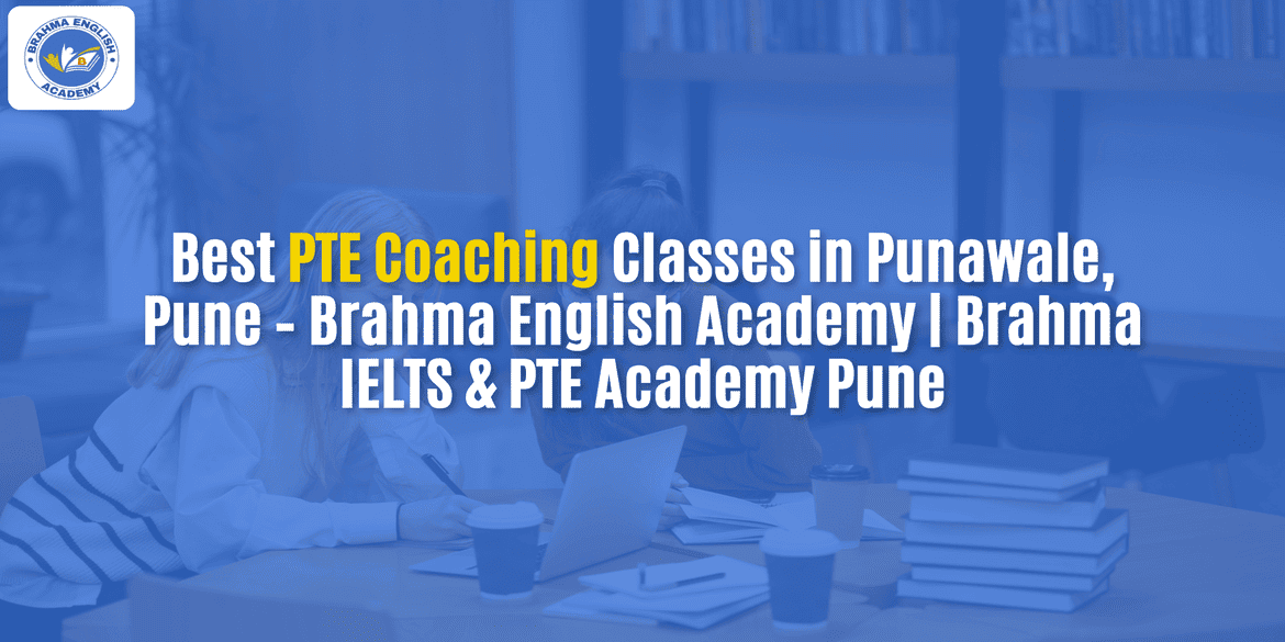 Best PTE Coaching Classes in Punawale, Pune – Brahma English Academy | Brahma IELTS & PTE Academy Pune