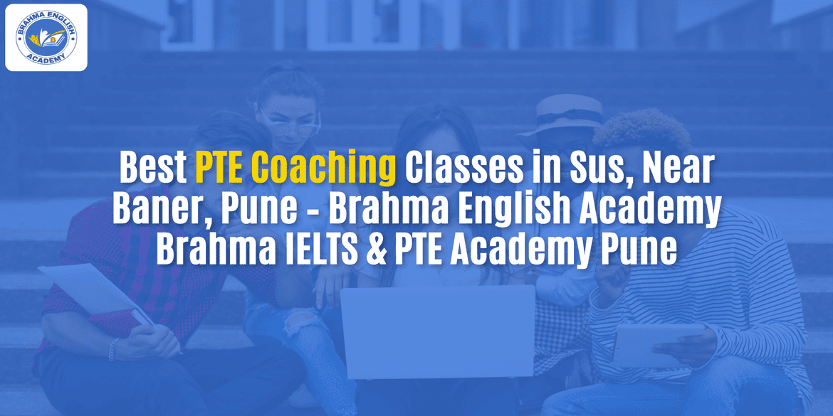 Best PTE Coaching Classes in Sus, Near Baner, Pune – Brahma English Academy | Brahma IELTS & PTE Academy Pune