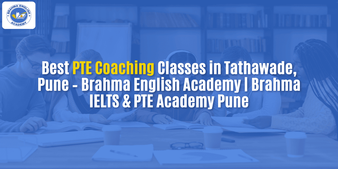 Best PTE Coaching Classes in Tathawade, Pune – Brahma English Academy | Brahma IELTS & PTE Academy Pune