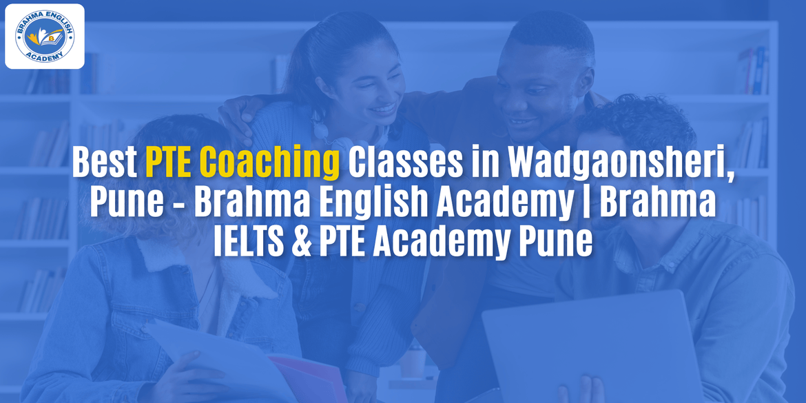 Best PTE Coaching Classes in Wadgaonsheri, Pune – Brahma English Academy | Brahma IELTS & PTE Academy Pune