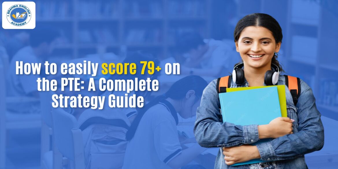 How to Easily Score 79+ on the PTE | Complete Guide