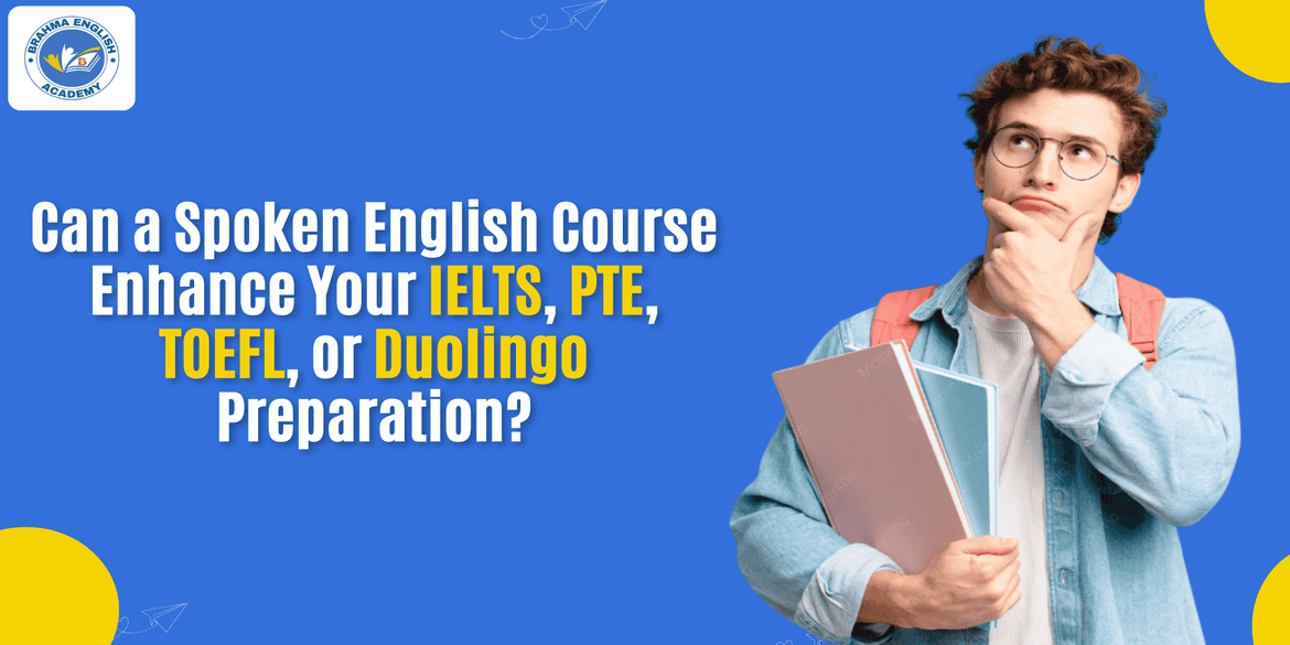 Can a Spoken English Course Enhance Your IELTS, PTE, TOEFL, or Duolingo Preparation?