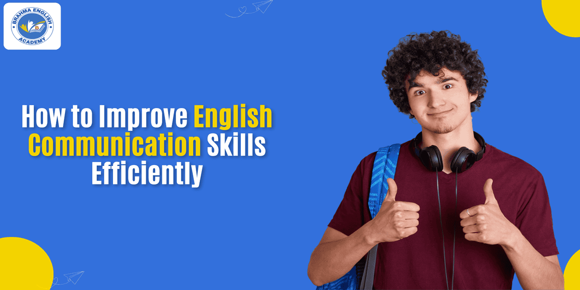 How to Improve English Communication Skills Efficiently